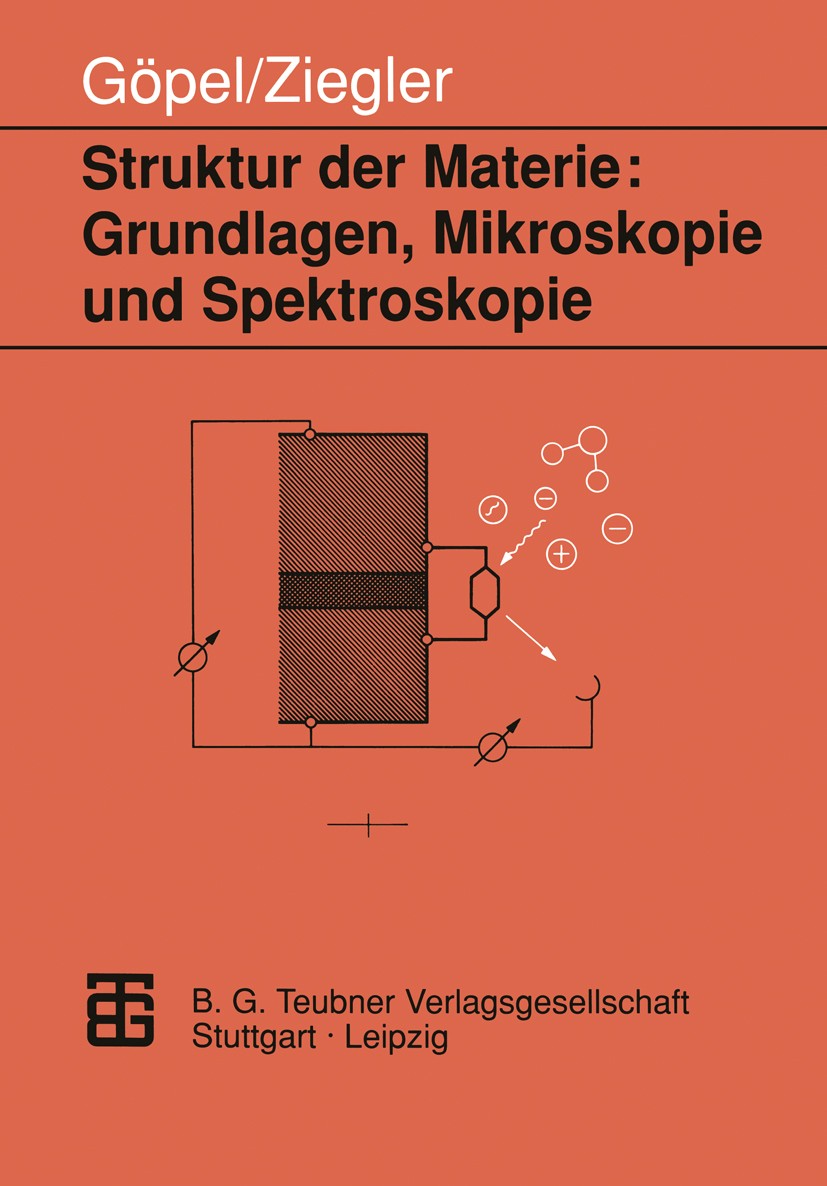 Titlebook: Struktur der Materie: Grundlagen, Mikroskopie und Spektroskopie; Wolfgang Göpel,Christiane Ziegler Textbook 1994 B. G. Teubner Verlagsgese Titlebook: Struktur der Materie: Grundlagen, Mikroskopie und Spektroskopie; Wolfgang Göpel,Christiane Ziegler Textbook 1994 B. G. Teubner Verlagsgese