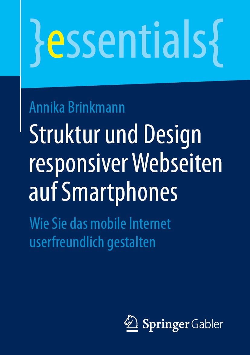 Titlebook: Struktur und Design responsiver Webseiten auf Smartphones; Wie Sie das mobile I Annika Brinkmann Book 2019 Der/die Herausgeber bzw. der/die Titlebook: Struktur und Design responsiver Webseiten auf Smartphones; Wie Sie das mobile I Annika Brinkmann Book 2019 Der/die Herausgeber bzw. der/die