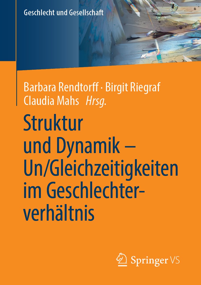 Titlebook: Struktur und Dynamik – Un/Gleichzeitigkeiten im Geschlechterverhältnis; Barbara Rendtorff,Birgit Riegraf,Claudia Mahs Book 2019 Springer F Titlebook: Struktur und Dynamik – Un/Gleichzeitigkeiten im Geschlechterverhältnis; Barbara Rendtorff,Birgit Riegraf,Claudia Mahs Book 2019 Springer F