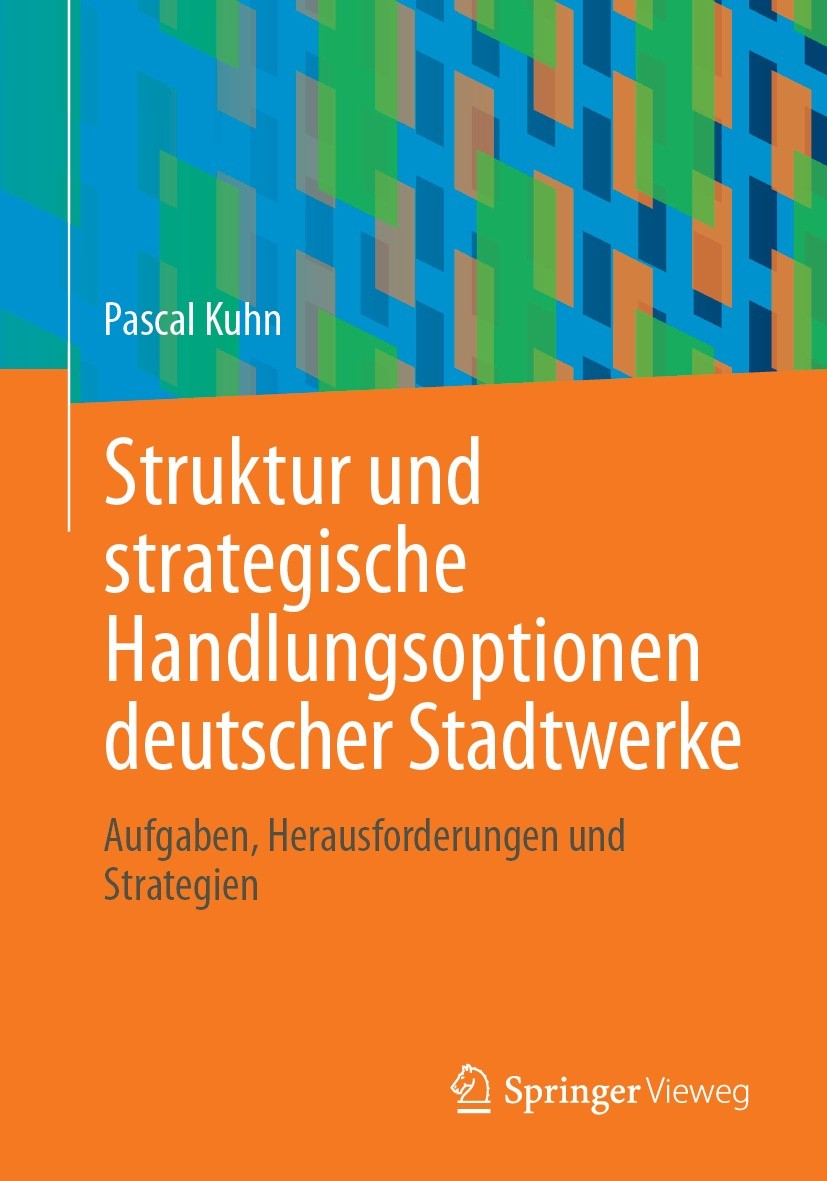 Titlebook: Struktur und strategische Handlungsoptionen deutscher Stadtwerke; Aufgaben, Herausford Pascal Kuhn Book 2023 Der/die Herausgeber bzw. der/d Titlebook: Struktur und strategische Handlungsoptionen deutscher Stadtwerke; Aufgaben, Herausford Pascal Kuhn Book 2023 Der/die Herausgeber bzw. der/d