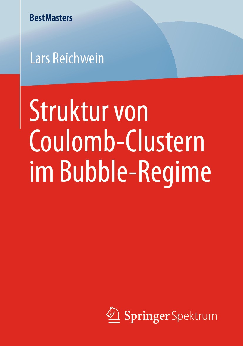 Titlebook: Struktur von Coulomb-Clustern im Bubble-Regime; Lars Reichwein Book 2020 Der/die Herausgeber bzw. der/die Autor(en), exklusiv lizenziert a Titlebook: Struktur von Coulomb-Clustern im Bubble-Regime; Lars Reichwein Book 2020 Der/die Herausgeber bzw. der/die Autor(en), exklusiv lizenziert a
