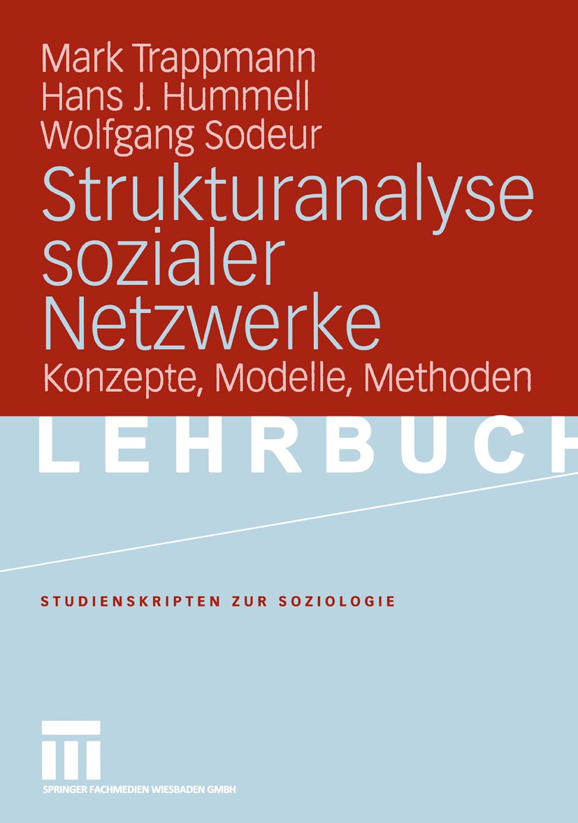 Titlebook: Strukturanalyse sozialer Netzwerke; Konzepte, Modelle, M Mark Trappmann,Hans J. Hummell,Wolfgang Sodeur Textbook 20051st edition VS Verlag Titlebook: Strukturanalyse sozialer Netzwerke; Konzepte, Modelle, M Mark Trappmann,Hans J. Hummell,Wolfgang Sodeur Textbook 20051st edition VS Verlag