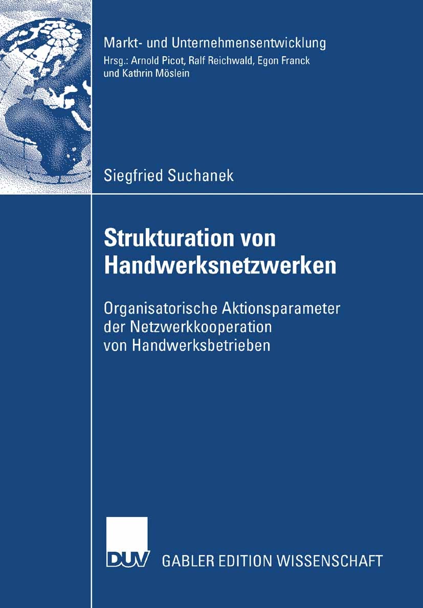 Titlebook: Strukturation von Handwerksnetzwerken; Organisatorische Akt Siegfried Suchanek Book 2007 Gabler Verlag | Springer Fachmedien Wiesbaden GmbH Titlebook: Strukturation von Handwerksnetzwerken; Organisatorische Akt Siegfried Suchanek Book 2007 Gabler Verlag | Springer Fachmedien Wiesbaden GmbH