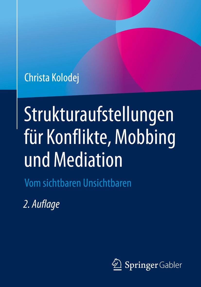 Titlebook: Strukturaufstellungen für Konflikte, Mobbing und Mediation; Vom sichtbaren Unsic Christa Kolodej Book 2019Latest edition Springer Fachmedie Titlebook: Strukturaufstellungen für Konflikte, Mobbing und Mediation; Vom sichtbaren Unsic Christa Kolodej Book 2019Latest edition Springer Fachmedie