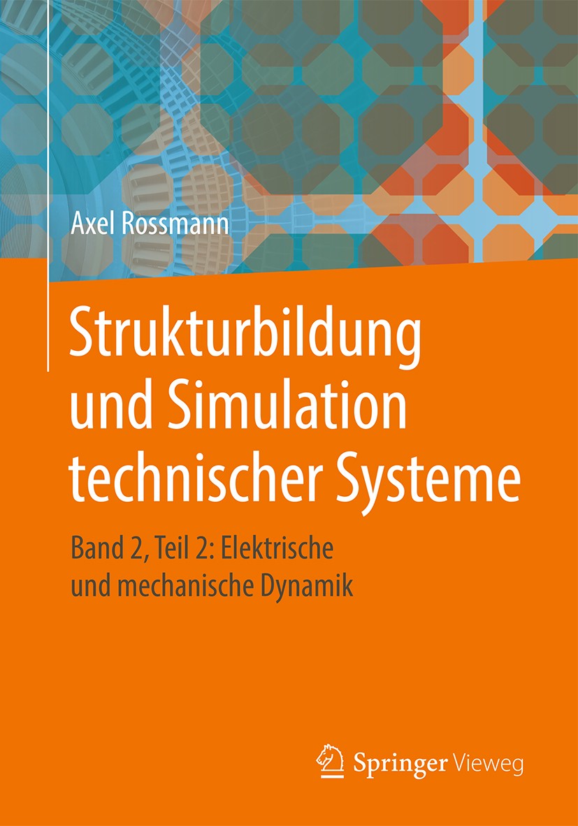 Titlebook: Strukturbildung und Simulation technischer Systeme; Band 2, Teil 2: Elek Axel Rossmann Book 2018 Springer-Verlag GmbH Deutschland, ein Teil Titlebook: Strukturbildung und Simulation technischer Systeme; Band 2, Teil 2: Elek Axel Rossmann Book 2018 Springer-Verlag GmbH Deutschland, ein Teil
