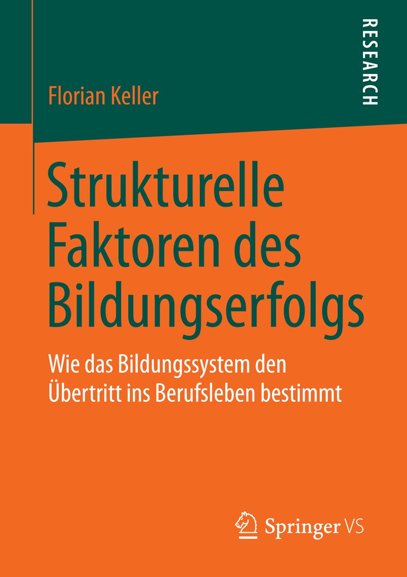 Titlebook: Strukturelle Faktoren des Bildungserfolgs; Wie das Bildungssyst Florian Keller Book 2014 Springer Fachmedien Wiesbaden 2014 Arbeitsmarkt.Bi Titlebook: Strukturelle Faktoren des Bildungserfolgs; Wie das Bildungssyst Florian Keller Book 2014 Springer Fachmedien Wiesbaden 2014 Arbeitsmarkt.Bi