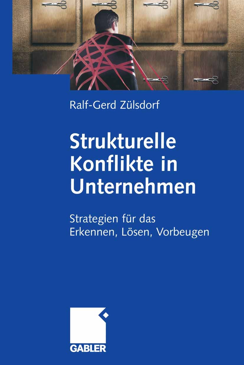Titlebook: Strukturelle Konflikte in Unternehmen; Strategien für das E Ralf-Gerd Zülsdorf Book 2008 Gabler Verlag | Springer Fachmedien Wiesbaden GmbH Titlebook: Strukturelle Konflikte in Unternehmen; Strategien für das E Ralf-Gerd Zülsdorf Book 2008 Gabler Verlag | Springer Fachmedien Wiesbaden GmbH