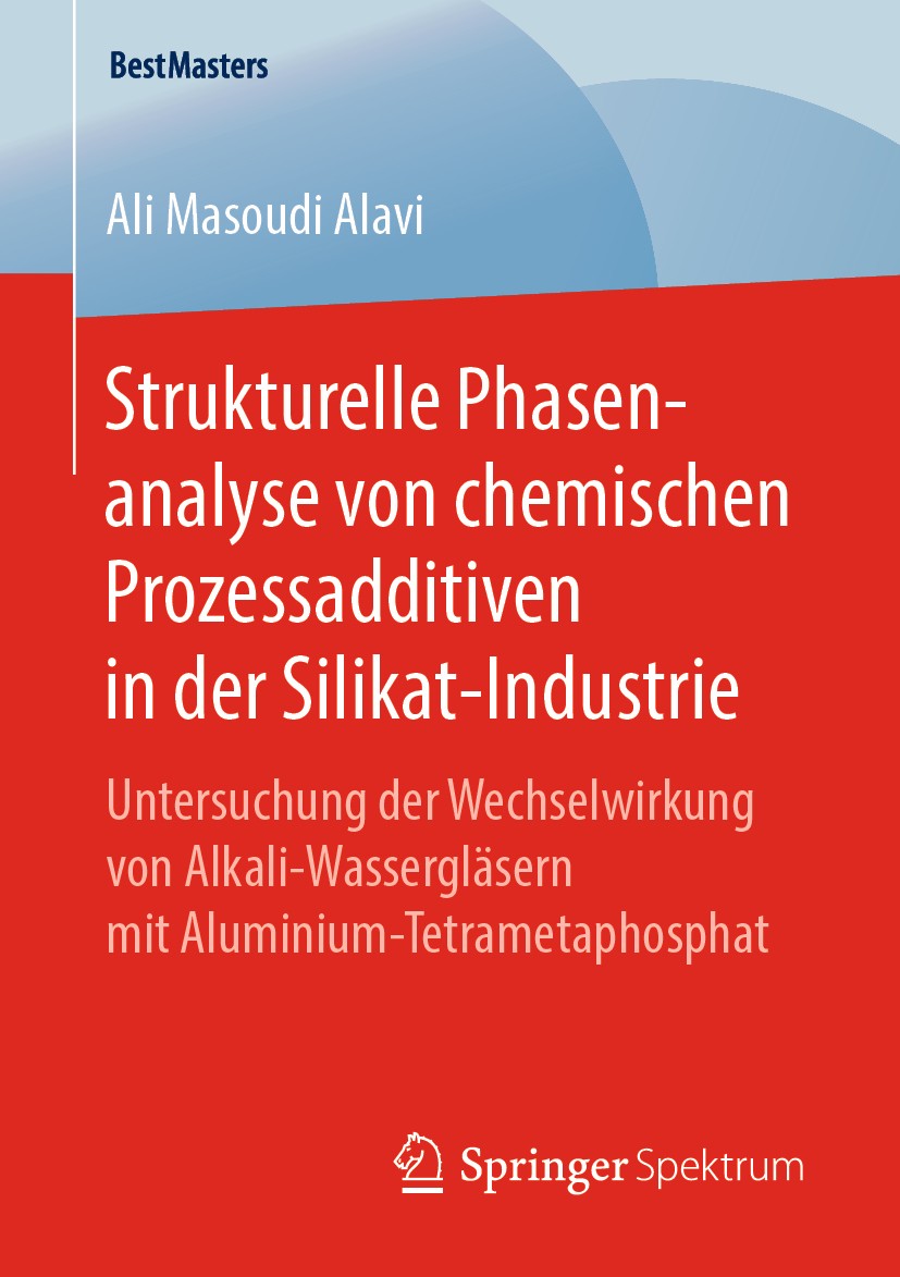 Titlebook: Strukturelle Phasenanalyse von chemischen Prozessadditiven in der Silikat-Industrie; Untersuchung der Wec Ali Masoudi Alavi Book 2019 Sprin Titlebook: Strukturelle Phasenanalyse von chemischen Prozessadditiven in der Silikat-Industrie; Untersuchung der Wec Ali Masoudi Alavi Book 2019 Sprin
