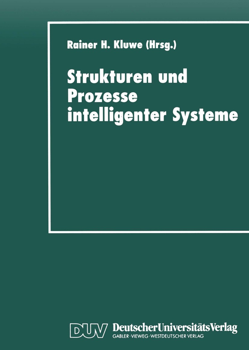 Titlebook: Strukturen und Prozesse intelligenter Systeme; Rainer H. Kluwe Textbook 1997 Deutscher Universitäts-Verlag GmbH, Wiesbaden 1997 Informatik Titlebook: Strukturen und Prozesse intelligenter Systeme; Rainer H. Kluwe Textbook 1997 Deutscher Universitäts-Verlag GmbH, Wiesbaden 1997 Informatik