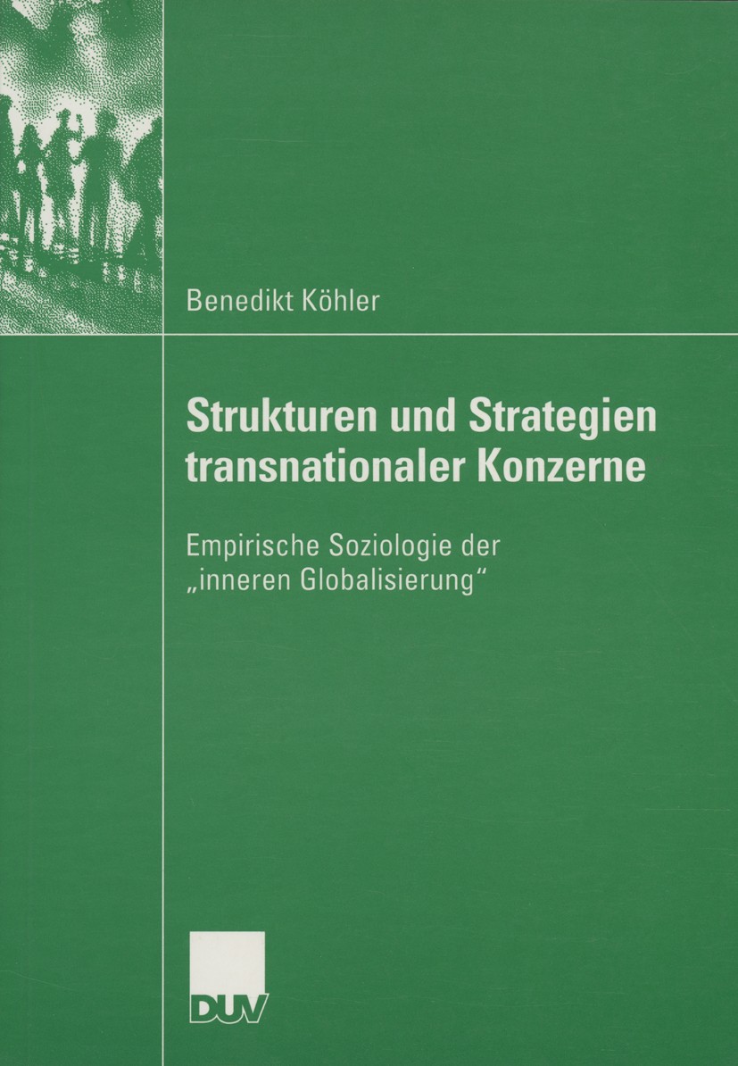 Titlebook: Strukturen und Strategien transnationaler Konzerne; Empirische Soziologi Benedikt Köhler Book 2004 Deutscher Universitäts-Verlag/GWV Fachve Titlebook: Strukturen und Strategien transnationaler Konzerne; Empirische Soziologi Benedikt Köhler Book 2004 Deutscher Universitäts-Verlag/GWV Fachve