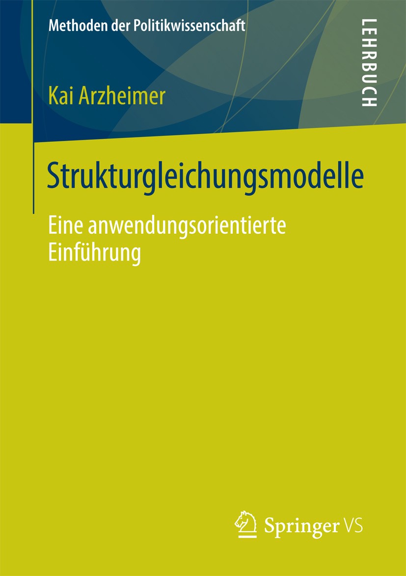 Titlebook: Strukturgleichungsmodelle; Eine anwendungsorien Kai Arzheimer Textbook 2016 Springer Fachmedien Wiesbaden 2016 Einführung.Faktorenanalyse.M Titlebook: Strukturgleichungsmodelle; Eine anwendungsorien Kai Arzheimer Textbook 2016 Springer Fachmedien Wiesbaden 2016 Einführung.Faktorenanalyse.M