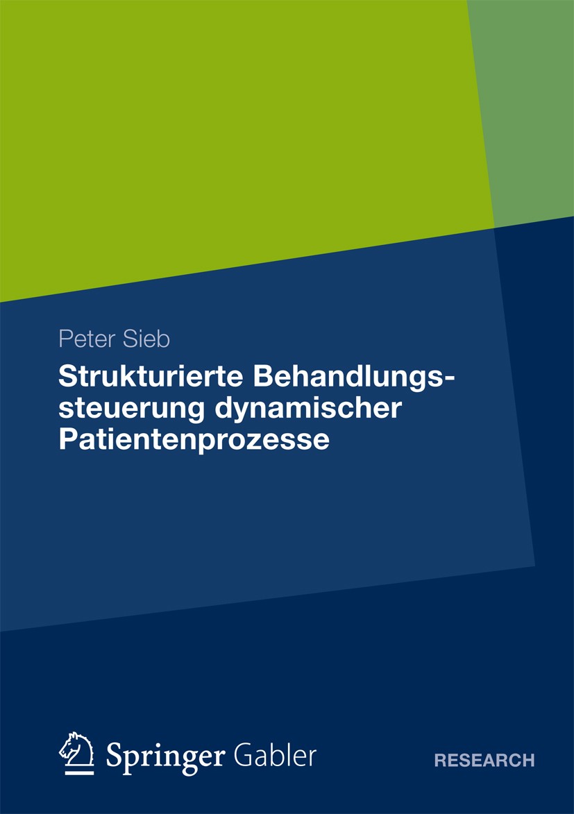 Titlebook: Strukturierte Behandlungssteuerung dynamischer Patientenprozesse; Peter Sieb Book 2013 Springer Fachmedien Wiesbaden 2013 Allokationsplanu Titlebook: Strukturierte Behandlungssteuerung dynamischer Patientenprozesse; Peter Sieb Book 2013 Springer Fachmedien Wiesbaden 2013 Allokationsplanu