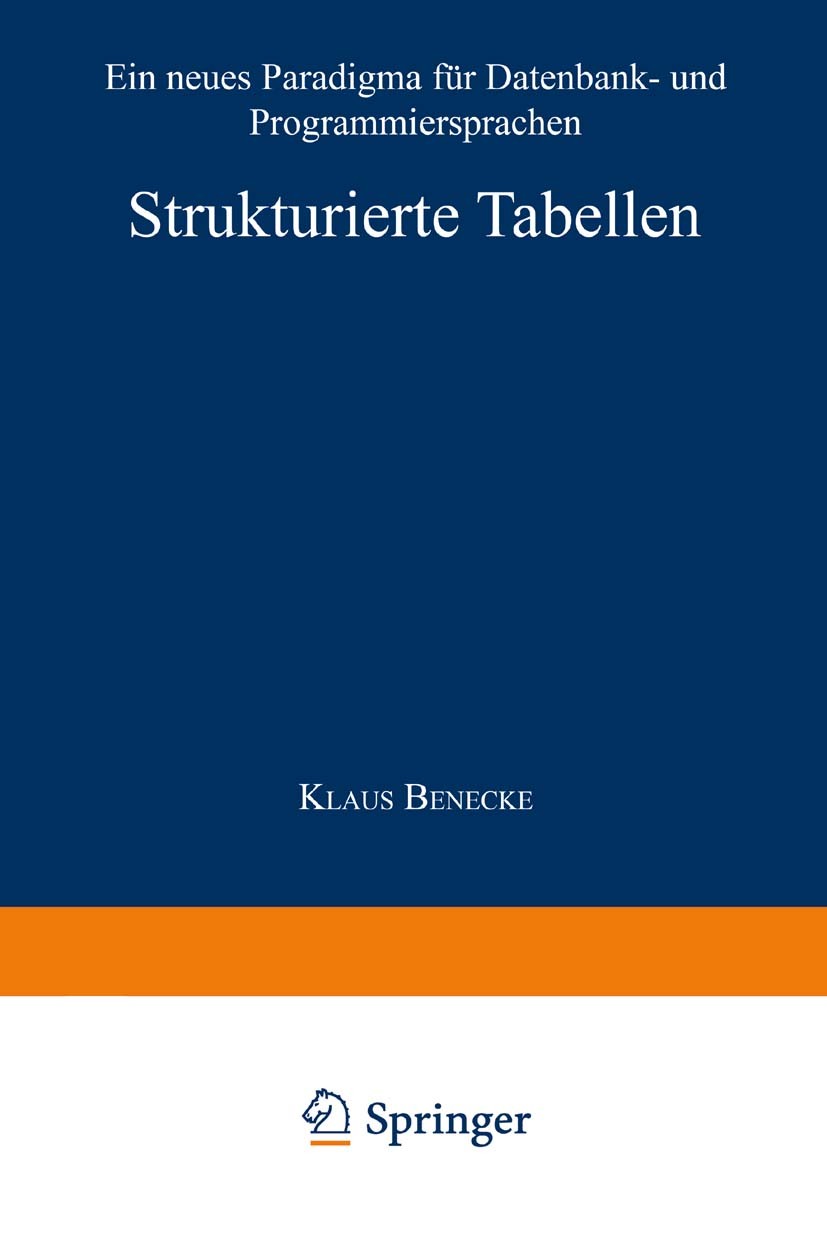 Titlebook: Strukturierte Tabellen; Ein neues Paradigma Klaus Benecke Book 1998 Springer Fachmedien Wiesbaden 1998 Datenbank.Datenmodell.Funktionen.Ob Titlebook: Strukturierte Tabellen; Ein neues Paradigma Klaus Benecke Book 1998 Springer Fachmedien Wiesbaden 1998 Datenbank.Datenmodell.Funktionen.Ob