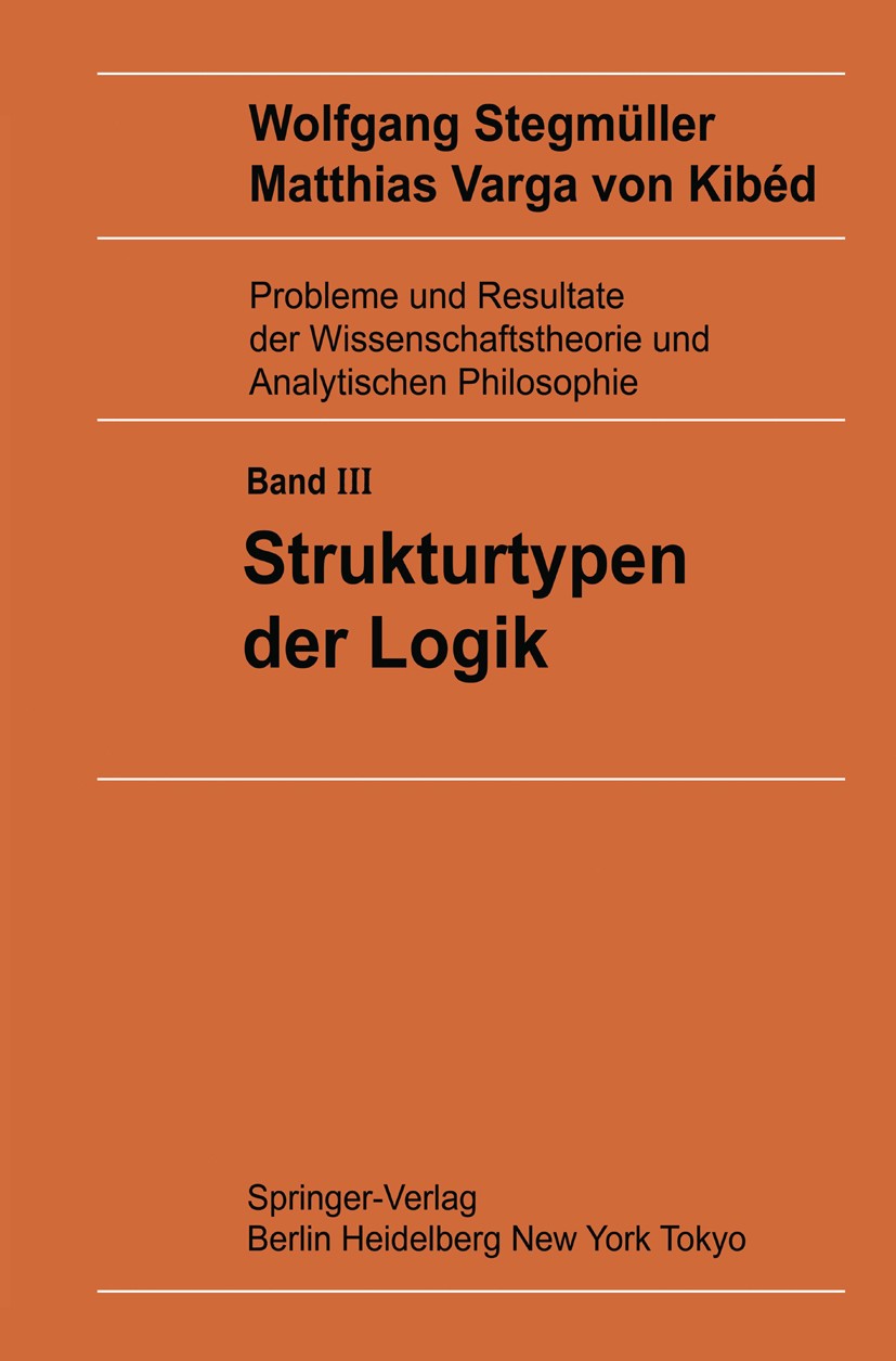Titlebook: Strukturtypen der Logik; Wolfgang Stegmüller,Matthias Varga Kibéd Book 1984 Springer-Verlag Berlin Heidelberg 1984 Berechenbarkeitstheorie Titlebook: Strukturtypen der Logik; Wolfgang Stegmüller,Matthias Varga Kibéd Book 1984 Springer-Verlag Berlin Heidelberg 1984 Berechenbarkeitstheorie