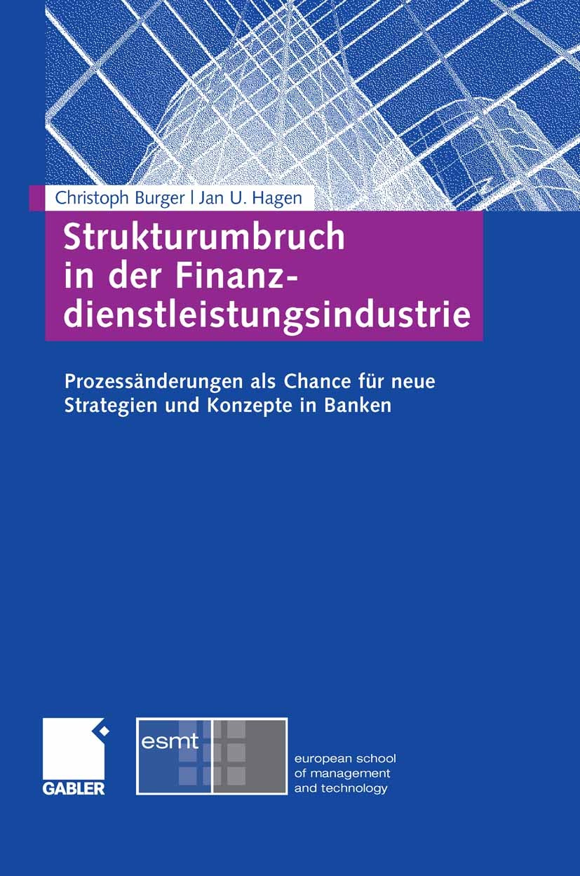 Titlebook: Strukturumbruch in der Finanzdienstleistungsindustrie; Prozessänderungen al Christoph Burger,Jan U. Hagen Book 2008 Gabler Verlag | Springe Titlebook: Strukturumbruch in der Finanzdienstleistungsindustrie; Prozessänderungen al Christoph Burger,Jan U. Hagen Book 2008 Gabler Verlag | Springe