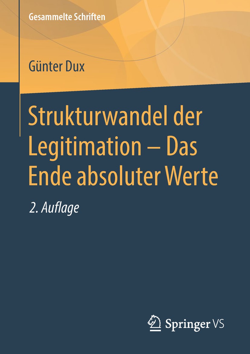 Titlebook: Strukturwandel der Legitimation – Das Ende absoluter Werte; Günter Dux Book 2018Latest edition Springer Fachmedien Wiesbaden GmbH 2018 Rec Titlebook: Strukturwandel der Legitimation – Das Ende absoluter Werte; Günter Dux Book 2018Latest edition Springer Fachmedien Wiesbaden GmbH 2018 Rec