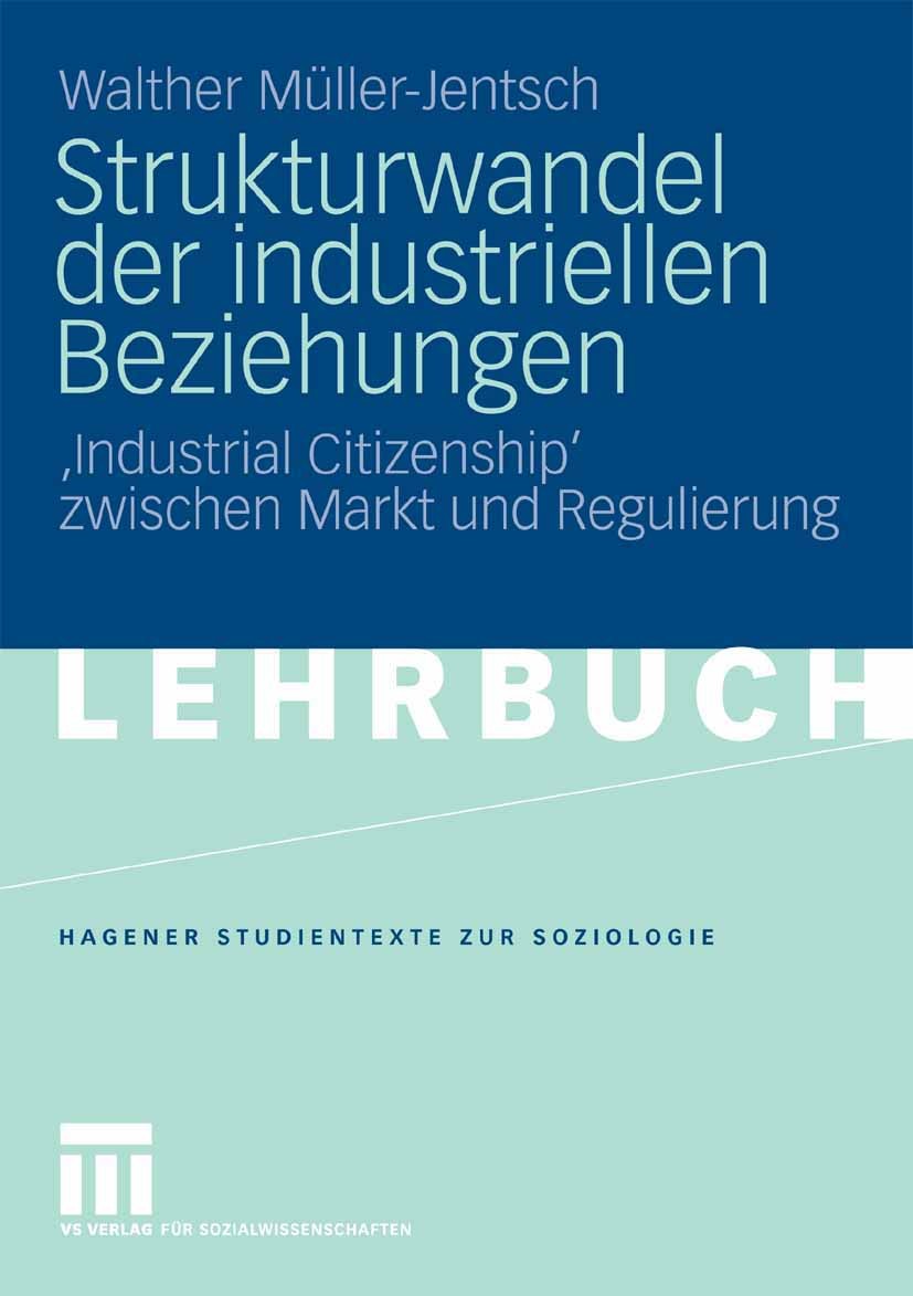 Titlebook: Strukturwandel der industriellen Beziehungen; ‘Industrial Citizens Walther Müller-Jentsch Textbook 20071st edition VS Verlag für Sozialwiss Titlebook: Strukturwandel der industriellen Beziehungen; ‘Industrial Citizens Walther Müller-Jentsch Textbook 20071st edition VS Verlag für Sozialwiss