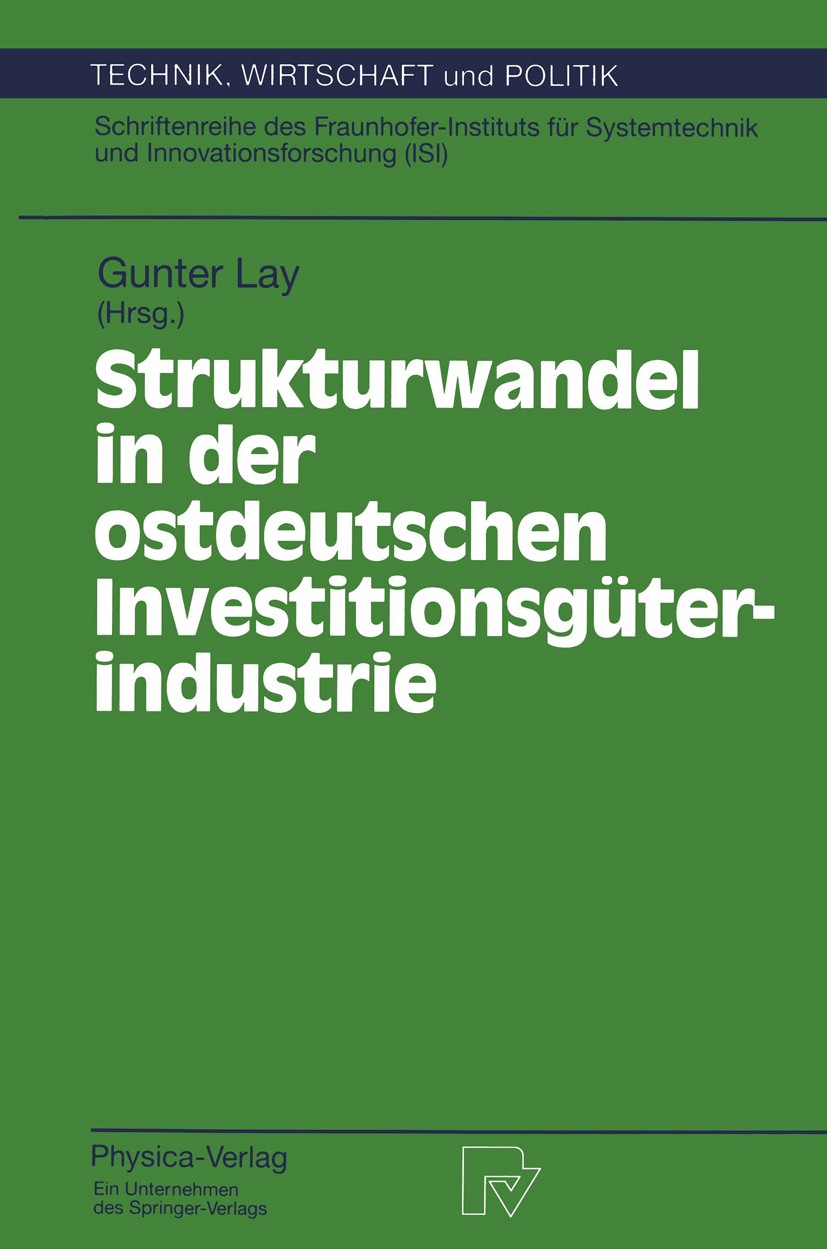 Titlebook: Strukturwandel in der ostdeutschen Investitionsgüterindustrie; Gunter Lay Book 1995 Physica-Verlag Heidelberg 1995 Innovation.Innovationen Titlebook: Strukturwandel in der ostdeutschen Investitionsgüterindustrie; Gunter Lay Book 1995 Physica-Verlag Heidelberg 1995 Innovation.Innovationen