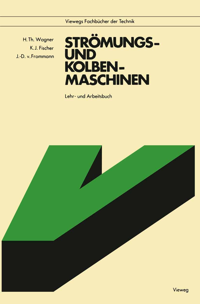 Titlebook: Strömungs- und Kolbenmaschinen; Lehr- und Arbeitsbuc Hermann Th. Wagner,Klaus Jürgen Fischer,Joachim-Di Textbook 19811st edition Friedr. Vi Titlebook: Strömungs- und Kolbenmaschinen; Lehr- und Arbeitsbuc Hermann Th. Wagner,Klaus Jürgen Fischer,Joachim-Di Textbook 19811st edition Friedr. Vi