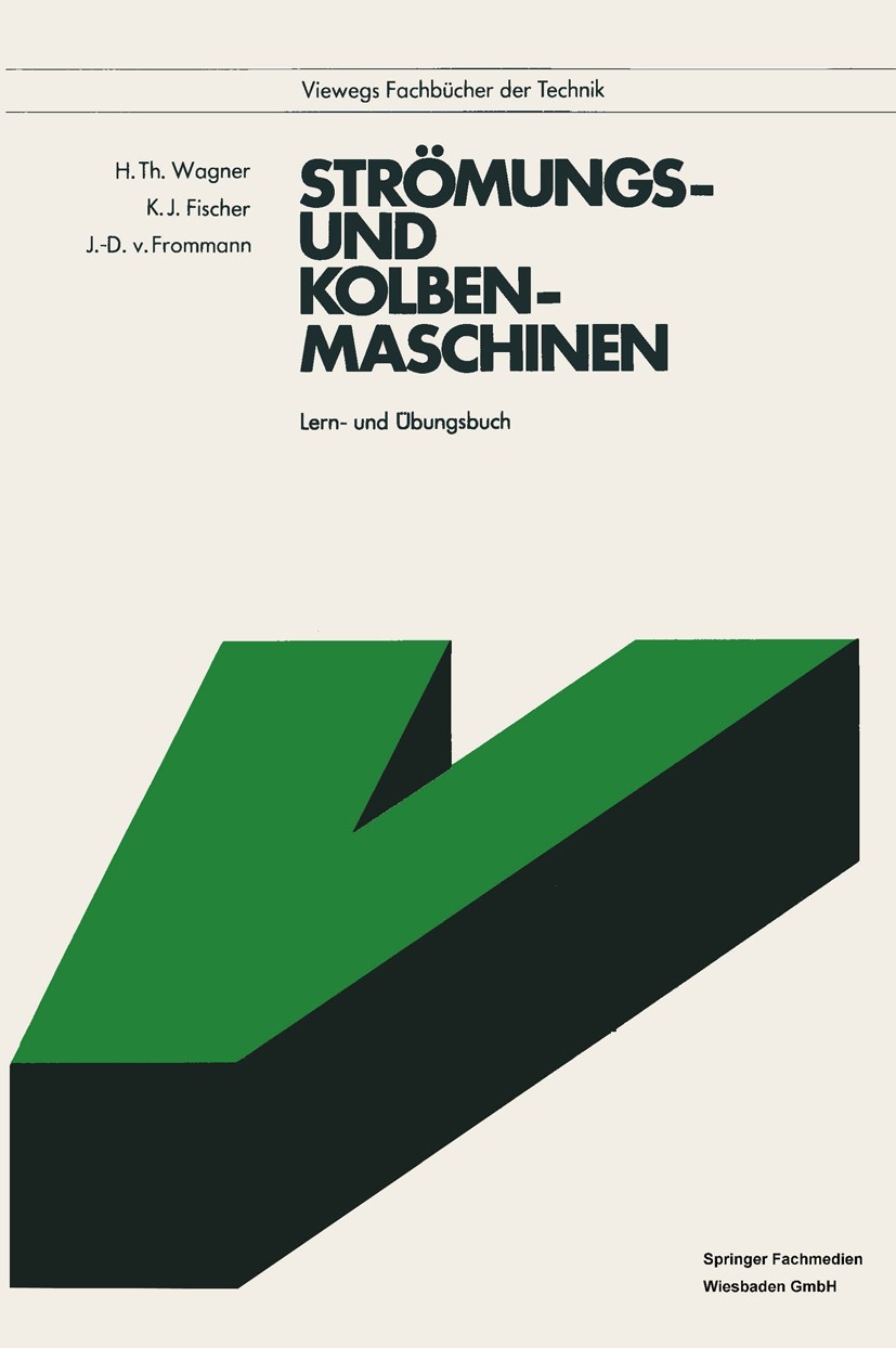 Titlebook: Strömungs- und Kolbenmaschinen; Lern- und Übungsbuch Hermann Th. Wagner,Klaus Jürgen Fischer,Joachim-Di Book 19862nd edition Springer Fachm Titlebook: Strömungs- und Kolbenmaschinen; Lern- und Übungsbuch Hermann Th. Wagner,Klaus Jürgen Fischer,Joachim-Di Book 19862nd edition Springer Fachm