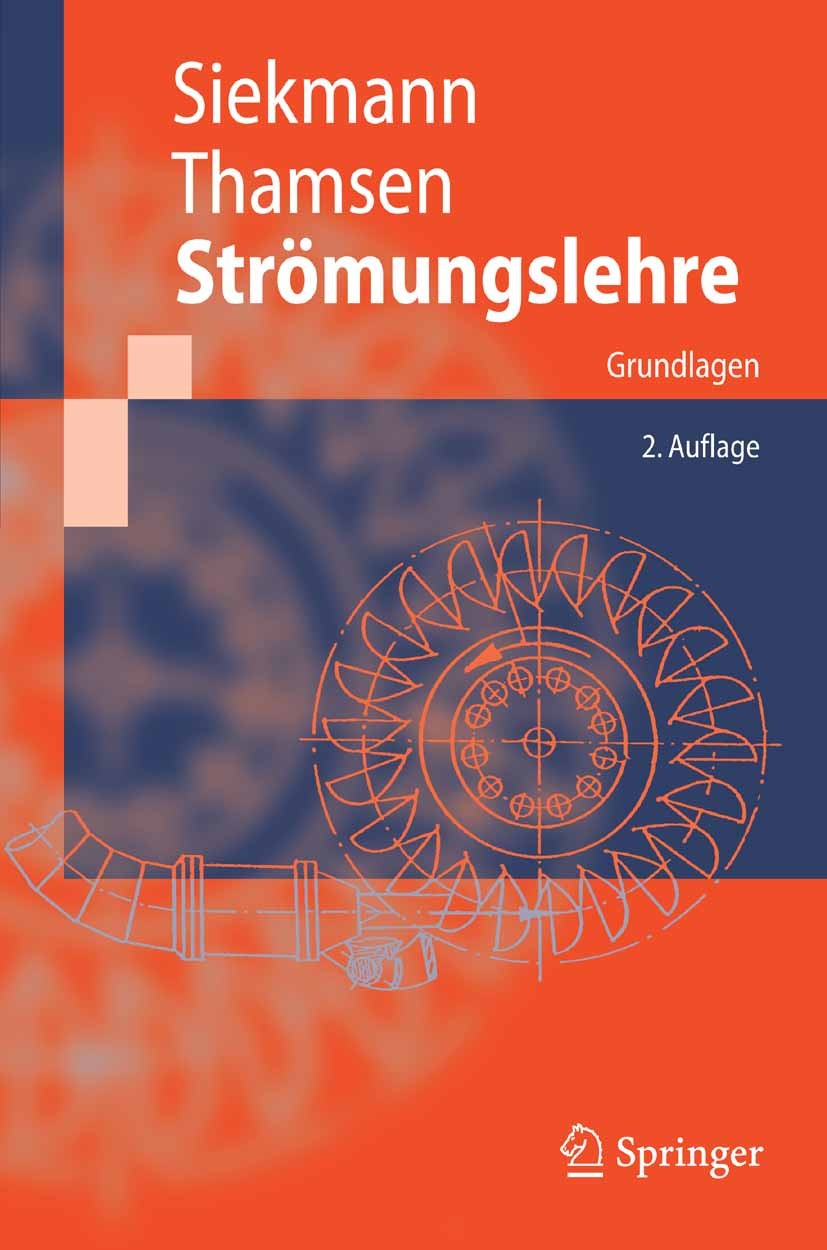 Titlebook: Strömungslehre; Grundlagen Helmut E. Siekmann,Paul Uwe Thamsen Textbook 2008Latest edition Springer-Verlag Berlin Heidelberg 2008 Gasdynami Titlebook: Strömungslehre; Grundlagen Helmut E. Siekmann,Paul Uwe Thamsen Textbook 2008Latest edition Springer-Verlag Berlin Heidelberg 2008 Gasdynami