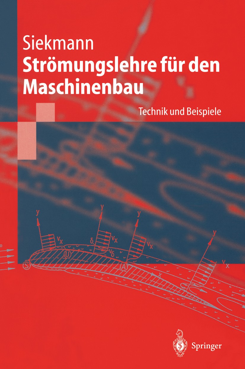 Titlebook: Strömungslehre für den Maschinenbau; Technik und Beispiel Helmut E. Siekmann Textbook 20011st edition Springer-Verlag Berlin Heidelberg 200 Titlebook: Strömungslehre für den Maschinenbau; Technik und Beispiel Helmut E. Siekmann Textbook 20011st edition Springer-Verlag Berlin Heidelberg 200
