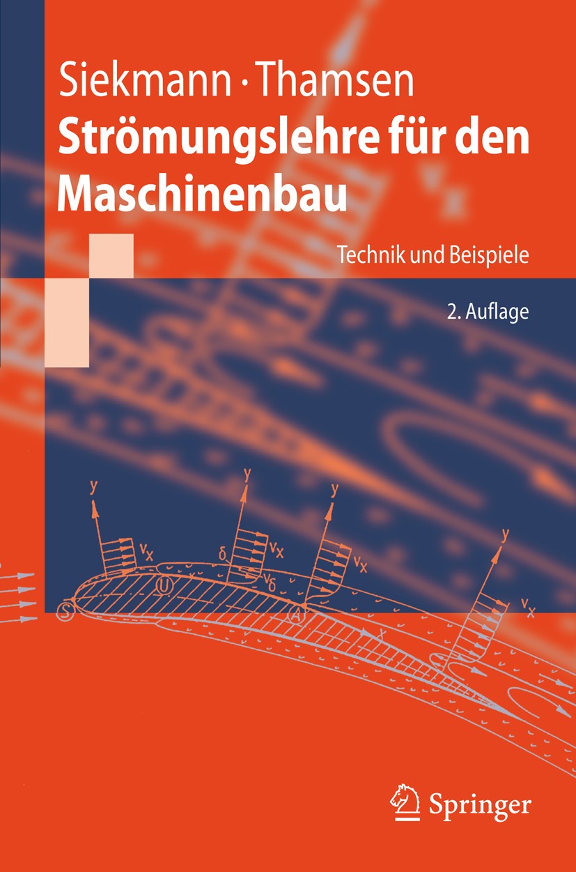 Titlebook: Strömungslehre für den Maschinenbau; Technik und Beispiel Helmut E. Siekmann,Paul Uwe Thamsen Textbook 2009Latest edition Springer-Verlag B Titlebook: Strömungslehre für den Maschinenbau; Technik und Beispiel Helmut E. Siekmann,Paul Uwe Thamsen Textbook 2009Latest edition Springer-Verlag B