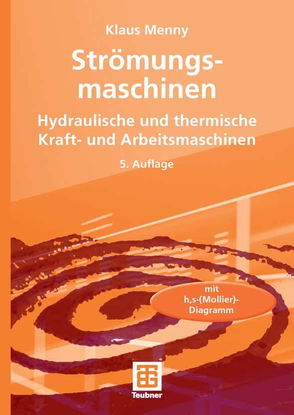 Titlebook: Strömungsmaschinen; Hydraulische und the Klaus Menny Textbook 2006Latest edition Vieweg+Teubner Verlag | Springer Fachmedien Wiesbaden GmbH Titlebook: Strömungsmaschinen; Hydraulische und the Klaus Menny Textbook 2006Latest edition Vieweg+Teubner Verlag | Springer Fachmedien Wiesbaden GmbH