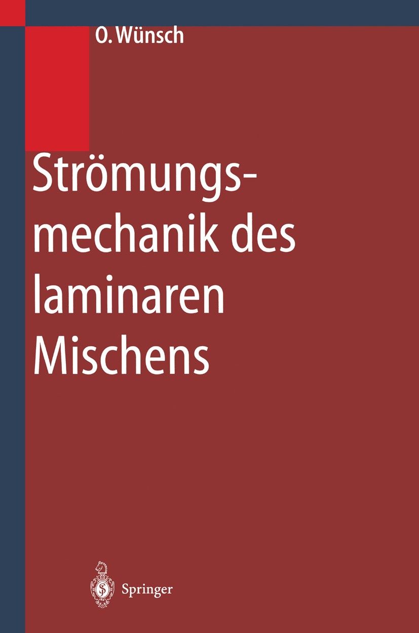 Titlebook: Strömungsmechanik des laminaren Mischens; Olaf Wünsch Book 2001 Springer-Verlag Berlin Heidelberg 2001 Deformationen.Deformationsmaß.Dehns Titlebook: Strömungsmechanik des laminaren Mischens; Olaf Wünsch Book 2001 Springer-Verlag Berlin Heidelberg 2001 Deformationen.Deformationsmaß.Dehns