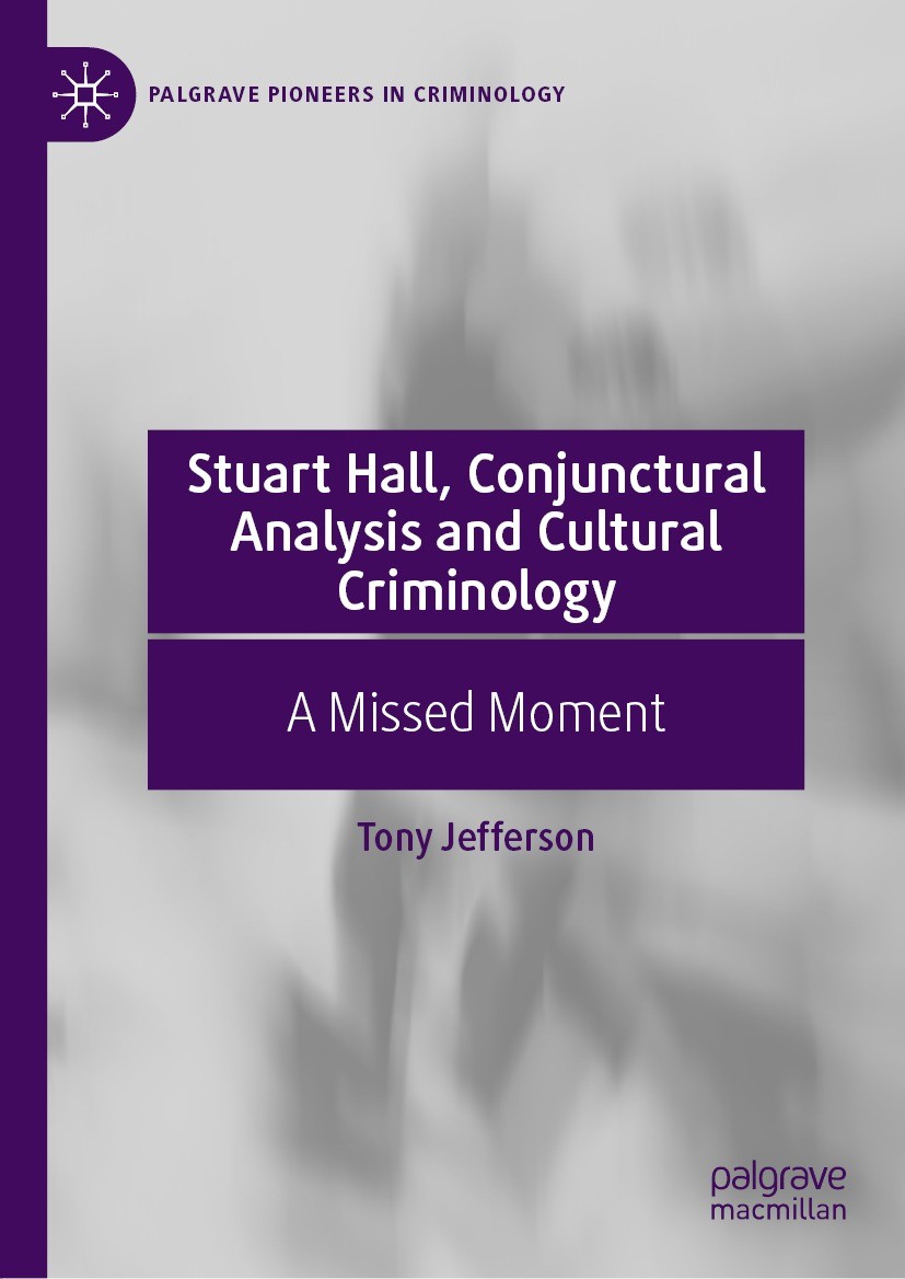 Titlebook: Stuart Hall, Conjunctural Analysis and Cultural Criminology; A Missed Moment Tony Jefferson Book 2021 The Editor(s) (if applicable) and The Titlebook: Stuart Hall, Conjunctural Analysis and Cultural Criminology; A Missed Moment Tony Jefferson Book 2021 The Editor(s) (if applicable) and The