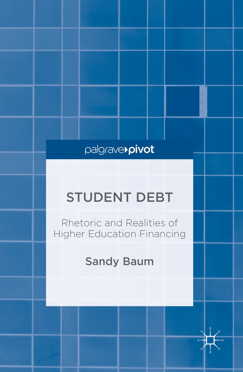 Titlebook: Student Debt; Rhetoric and Realiti Sandy Baum Book 2016 The Editor(s) (if applicable) and The Author(s) 2016 Student debt.financial aid.pay Titlebook: Student Debt; Rhetoric and Realiti Sandy Baum Book 2016 The Editor(s) (if applicable) and The Author(s) 2016 Student debt.financial aid.pay