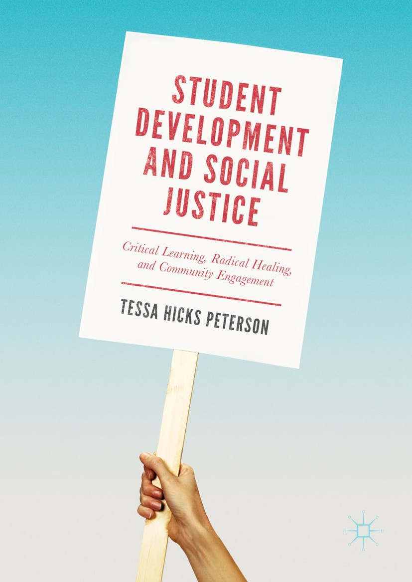 Titlebook: Student Development and Social Justice; Critical Learning, R Tessa Hicks Peterson Book 2018 The Editor(s) (if applicable) and The Author(s) Titlebook: Student Development and Social Justice; Critical Learning, R Tessa Hicks Peterson Book 2018 The Editor(s) (if applicable) and The Author(s)