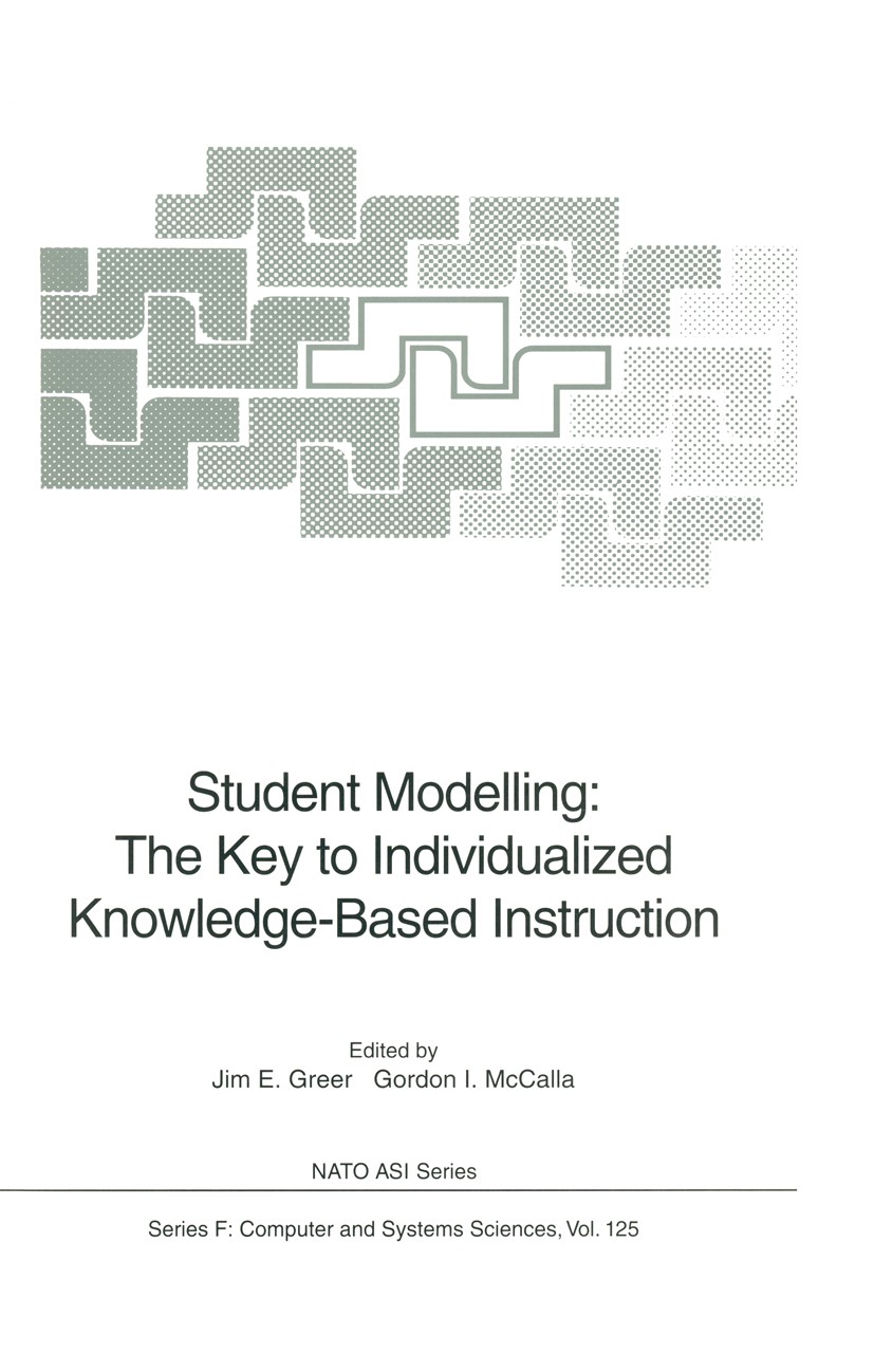 Titlebook: Student Modelling: The Key to Individualized Knowledge-Based Instruction; Jim E. Greer,Gordon I. McCalla Conference proceedings 1994 Sprin Titlebook: Student Modelling: The Key to Individualized Knowledge-Based Instruction; Jim E. Greer,Gordon I. McCalla Conference proceedings 1994 Sprin