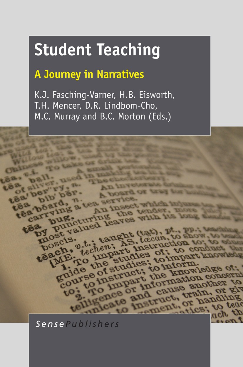 Titlebook: Student Teaching; A Journey in Narrati K. J. Fasching-Varner,H. B. Eisworth,B. C. Morton Book 2013 SensePublishers-Rotterdam, The Netherlan Titlebook: Student Teaching; A Journey in Narrati K. J. Fasching-Varner,H. B. Eisworth,B. C. Morton Book 2013 SensePublishers-Rotterdam, The Netherlan
