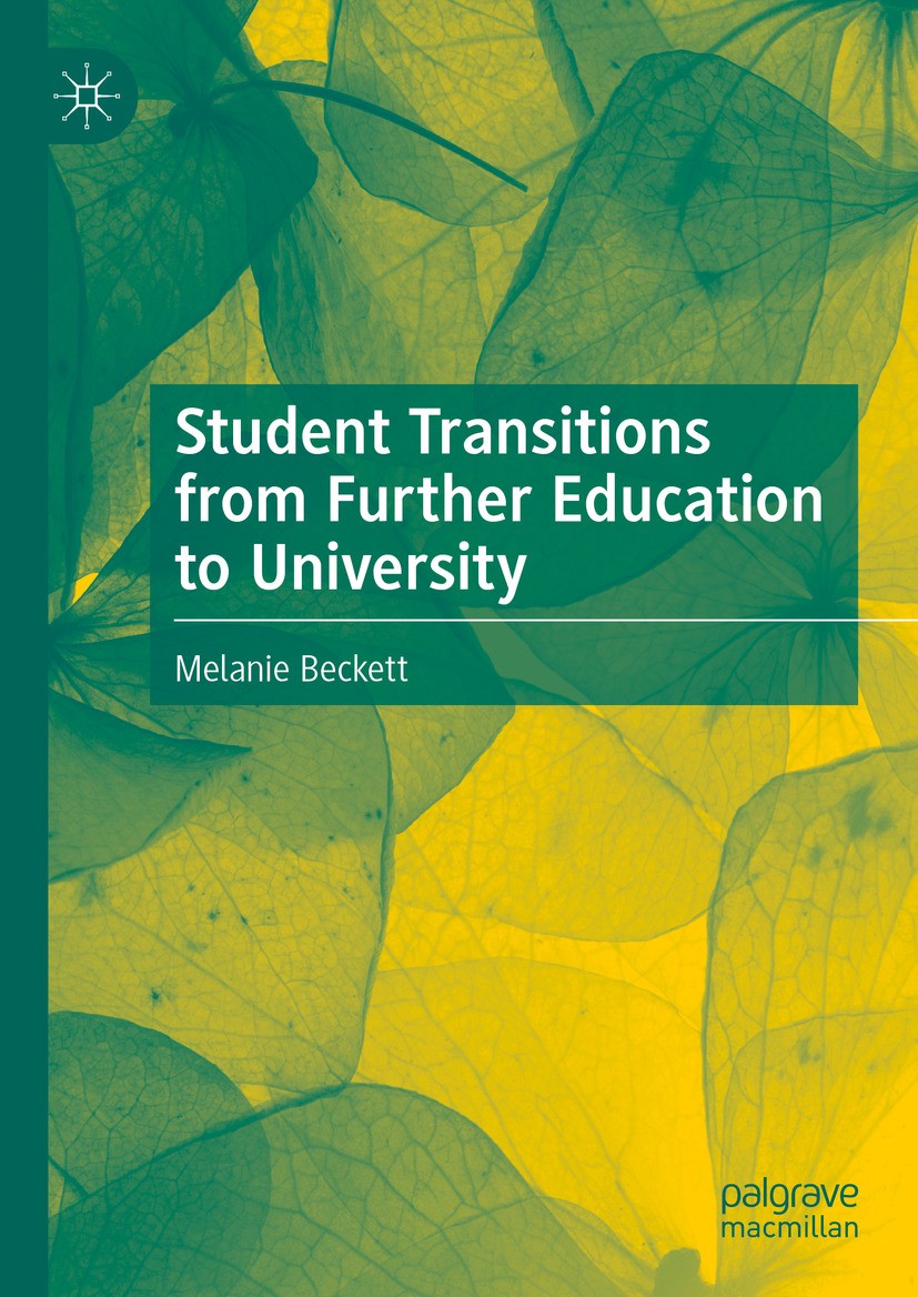 Titlebook: Student Transitions from Further Education to University; Melanie Beckett Book 2024 The Editor(s) (if applicable) and The Author(s), under Titlebook: Student Transitions from Further Education to University; Melanie Beckett Book 2024 The Editor(s) (if applicable) and The Author(s), under