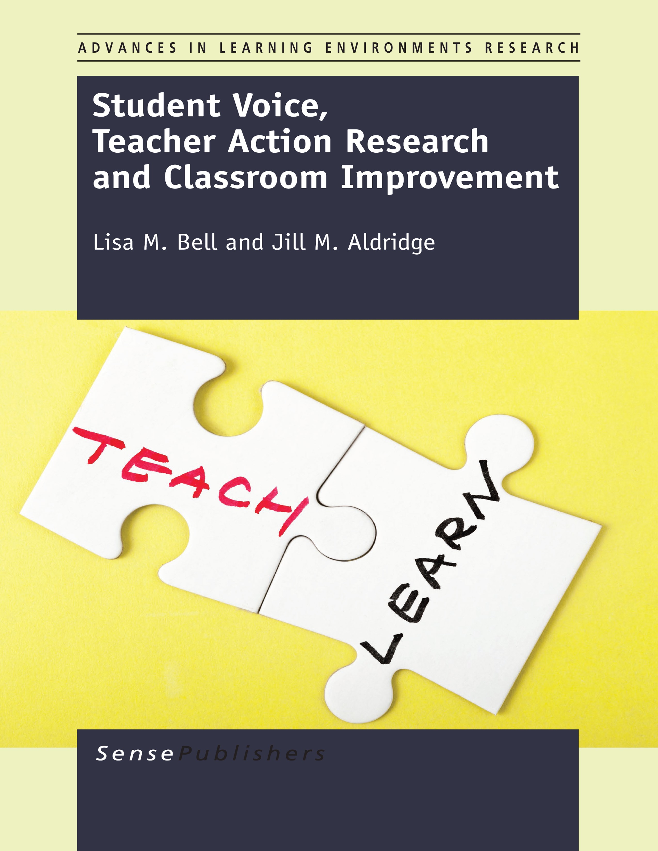 Titlebook: Student Voice, Teacher Action Research and Classroom Improvement; Lisa M. Bell,Jill M. Aldridge Book 2014 SensePublishers-Rotterdam, The N Titlebook: Student Voice, Teacher Action Research and Classroom Improvement; Lisa M. Bell,Jill M. Aldridge Book 2014 SensePublishers-Rotterdam, The N
