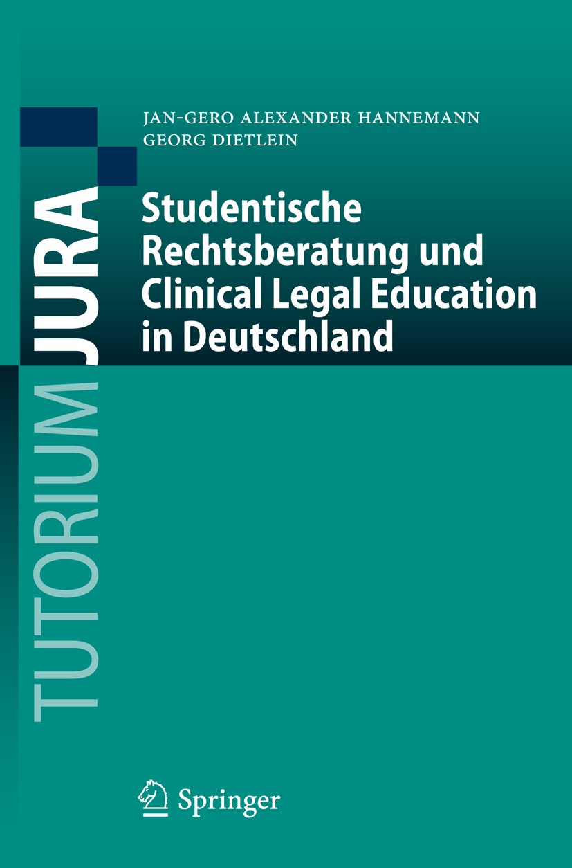 Titlebook: Studentische Rechtsberatung und Clinical Legal Education in Deutschland; Jan-Gero Alexander Hannemann,Georg Dietlein Textbook 2016 Springe Titlebook: Studentische Rechtsberatung und Clinical Legal Education in Deutschland; Jan-Gero Alexander Hannemann,Georg Dietlein Textbook 2016 Springe