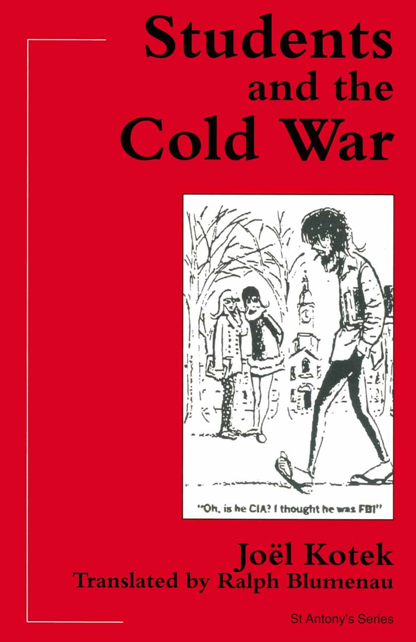 Titlebook: Students and the Cold War; Jöel Kotek Book 1996 Palgrave Macmillan, a division of Macmillan Publishers Limited 1996 Cold War.communism.fas Titlebook: Students and the Cold War; Jöel Kotek Book 1996 Palgrave Macmillan, a division of Macmillan Publishers Limited 1996 Cold War.communism.fas