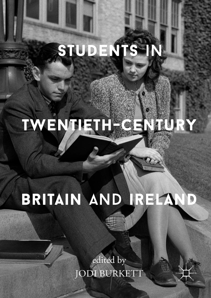 Titlebook: Students in Twentieth-Century Britain and Ireland; Jodi Burkett Book 2018 The Editor(s) (if applicable) and The Author(s) 2018 University. Titlebook: Students in Twentieth-Century Britain and Ireland; Jodi Burkett Book 2018 The Editor(s) (if applicable) and The Author(s) 2018 University.