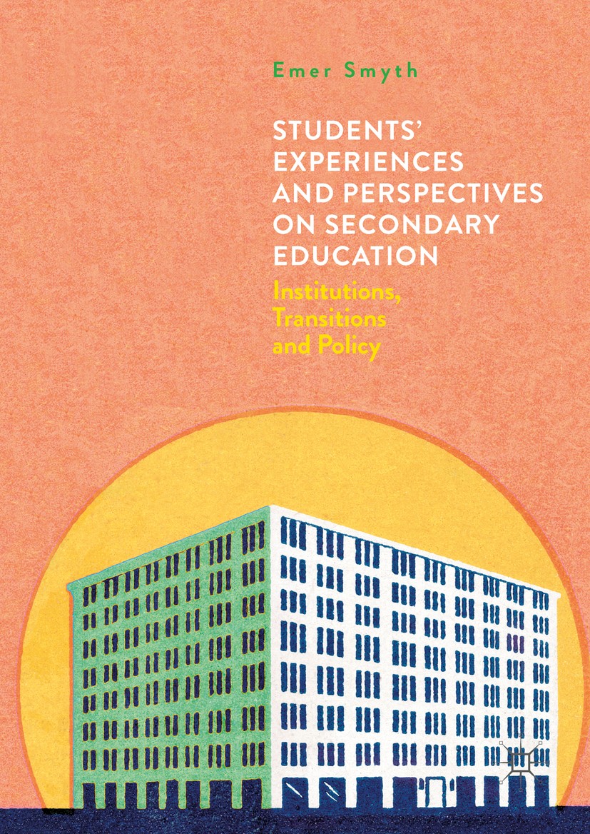 Titlebook: Students‘ Experiences and Perspectives on Secondary Education; Institutions, Transi Emer Smyth Book 2016 The Editor(s) (if applicable) and Titlebook: Students‘ Experiences and Perspectives on Secondary Education; Institutions, Transi Emer Smyth Book 2016 The Editor(s) (if applicable) and