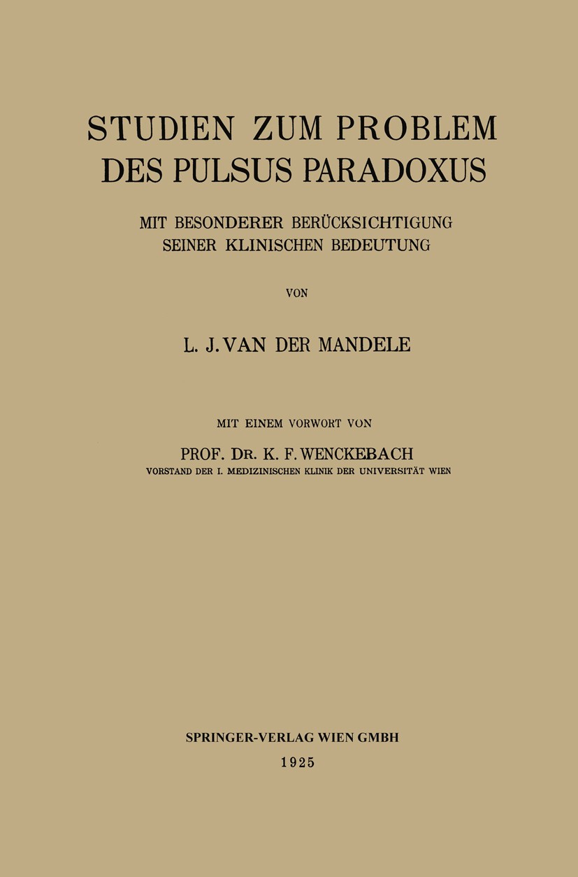 Titlebook: Studien zum Problem des Pulsus Paradoxus; Mit Besonderer Berüc L. J. Mandele Book 1925 Springer-Verlag Wien 1925 Arrhythmie.Befund.Befunde. Titlebook: Studien zum Problem des Pulsus Paradoxus; Mit Besonderer Berüc L. J. Mandele Book 1925 Springer-Verlag Wien 1925 Arrhythmie.Befund.Befunde.