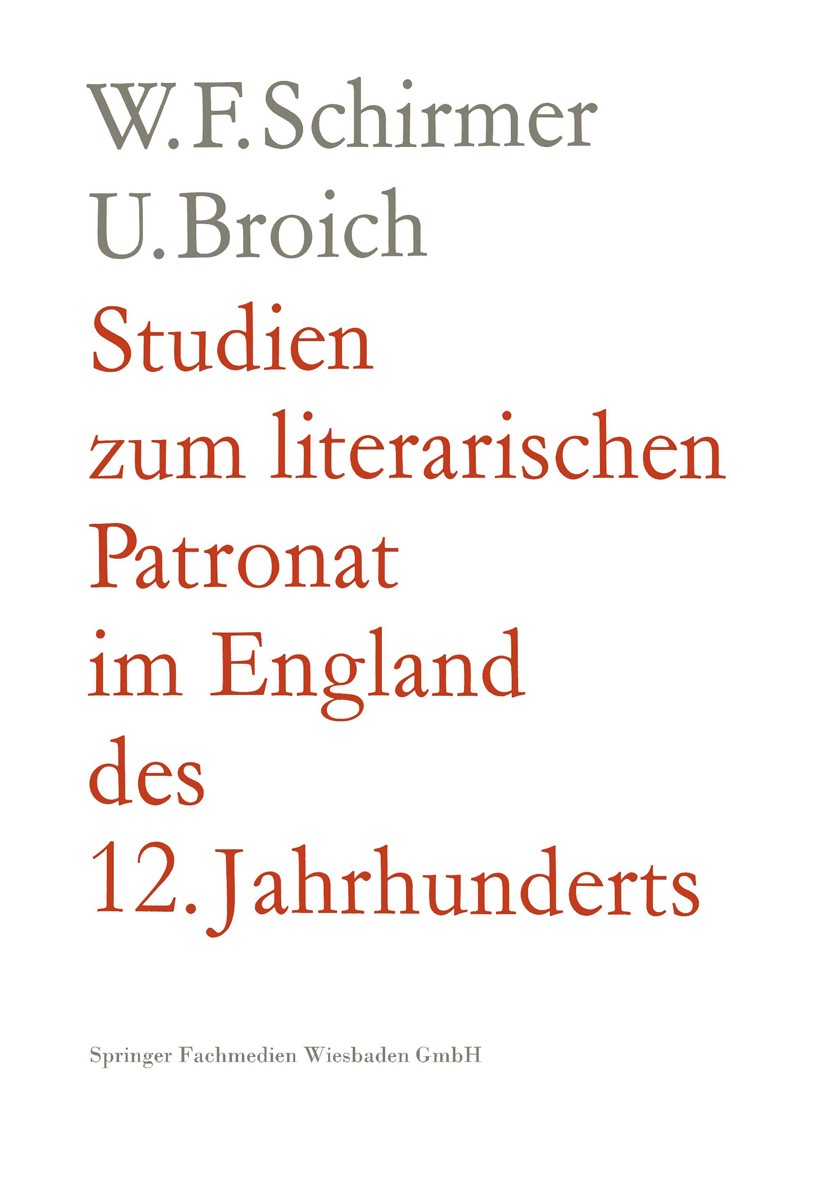 Titlebook: Studien zum literarischen Patronat im England des 12. Jahrhunderts; Walter F. Schirmer,Ulrich Broich Book 1962 Springer Fachmedien Wiesbad Titlebook: Studien zum literarischen Patronat im England des 12. Jahrhunderts; Walter F. Schirmer,Ulrich Broich Book 1962 Springer Fachmedien Wiesbad