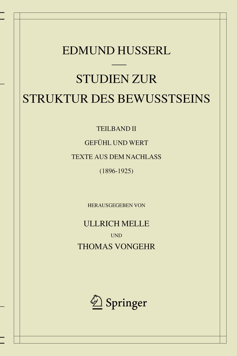 Titlebook: Studien zur Struktur des Bewusstseins; Teilband II Gefühl u Edmund Husserl,Ullrich Melle,Thomas Vongehr Book 2020 Springer Nature Switzerla Titlebook: Studien zur Struktur des Bewusstseins; Teilband II Gefühl u Edmund Husserl,Ullrich Melle,Thomas Vongehr Book 2020 Springer Nature Switzerla