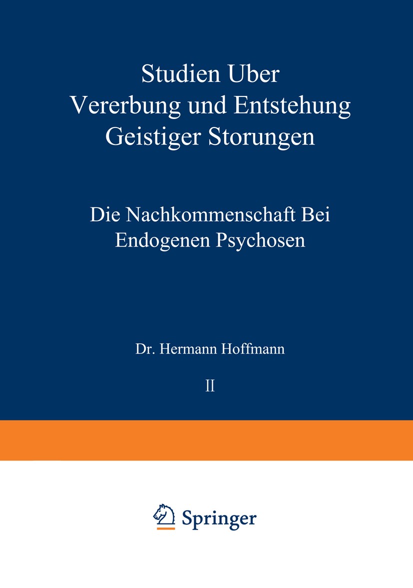 Titlebook: Studien über Vererbung und Entstehung Geistiger Störungen; II. Die Nachkommensc Hermann Hoffmann,Ernst Rüdin Book 1921 Springer-Verlag Berl Titlebook: Studien über Vererbung und Entstehung Geistiger Störungen; II. Die Nachkommensc Hermann Hoffmann,Ernst Rüdin Book 1921 Springer-Verlag Berl