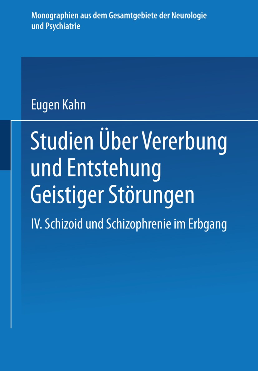 Titlebook: Studien über Vererbung und Entstehung Geistiger Störungen; IV. Schizoid und Sch Eugen Kahn,Ernst Rüdin Book 1923 Springer-Verlag Berlin Hei Titlebook: Studien über Vererbung und Entstehung Geistiger Störungen; IV. Schizoid und Sch Eugen Kahn,Ernst Rüdin Book 1923 Springer-Verlag Berlin Hei