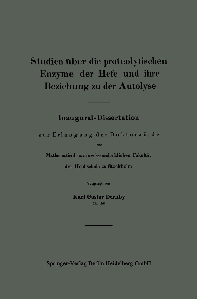 Titlebook: Studien über die proteolytischen Enzyme der Hefe und ihre Beziehung zu der Autolyse; Karl Gustav Dernby Book 1917 Springer-Verlag Berlin H Titlebook: Studien über die proteolytischen Enzyme der Hefe und ihre Beziehung zu der Autolyse; Karl Gustav Dernby Book 1917 Springer-Verlag Berlin H