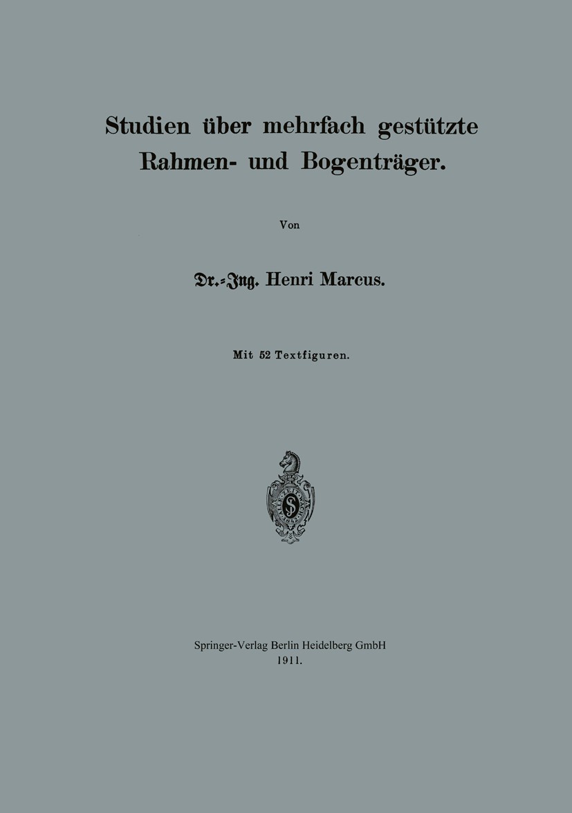 Titlebook: Studien über mehrfach gestützte Rahmen- und Bogenträger; Henri Marcus Book 1911 Springer-Verlag Berlin Heidelberg 1911 Bogen.Rahmen.Träger Titlebook: Studien über mehrfach gestützte Rahmen- und Bogenträger; Henri Marcus Book 1911 Springer-Verlag Berlin Heidelberg 1911 Bogen.Rahmen.Träger