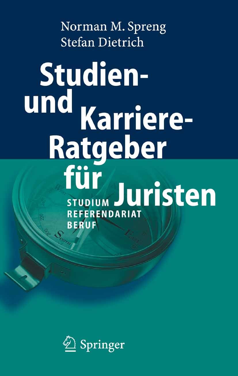 Titlebook: Studien- und Karriere-Ratgeber für Juristen; Studium - Referendar Norman M. Spreng,Stefan Dietrich Book 2006 Springer-Verlag Berlin Heidelb Titlebook: Studien- und Karriere-Ratgeber für Juristen; Studium - Referendar Norman M. Spreng,Stefan Dietrich Book 2006 Springer-Verlag Berlin Heidelb