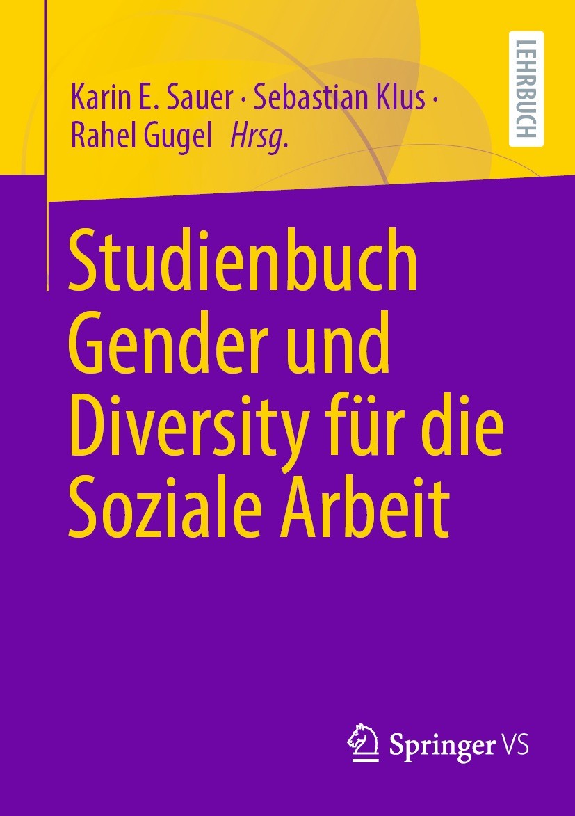 Titlebook: Studienbuch Gender und Diversity für die Soziale Arbeit ; Karin E. Sauer,Sebastian Klus,Rahel Gugel Textbook 2024 Der/die Herausgeber bzw. Titlebook: Studienbuch Gender und Diversity für die Soziale Arbeit ; Karin E. Sauer,Sebastian Klus,Rahel Gugel Textbook 2024 Der/die Herausgeber bzw.