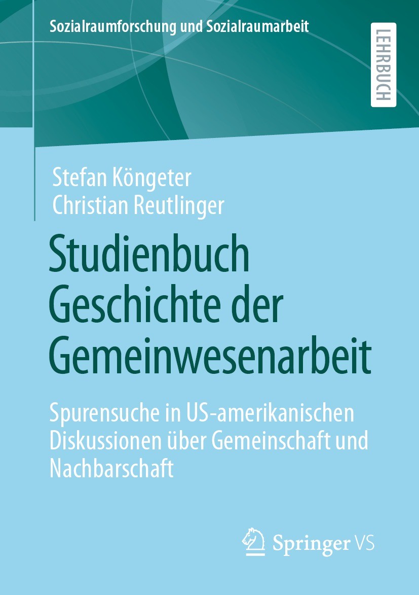 Titlebook: Studienbuch Geschichte der Gemeinwesenarbeit; Spurensuche in US-am Stefan Köngeter,Christian Reutlinger Textbook 2023 Springer Fachmedien W Titlebook: Studienbuch Geschichte der Gemeinwesenarbeit; Spurensuche in US-am Stefan Köngeter,Christian Reutlinger Textbook 2023 Springer Fachmedien W